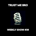 artwork for Trust Me Bro Weekly #39