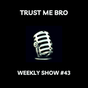 artwork for Trust Me Bro Weekly #43