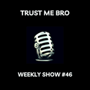 artwork for Trust Me Bro Weekly 46