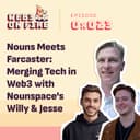 artwork for Nouns Meets Farcaster: Merging Tech in Web3 w/Nounspace’s Willy & Jesse