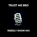 artwork for Trust Me Bro Weekly #45