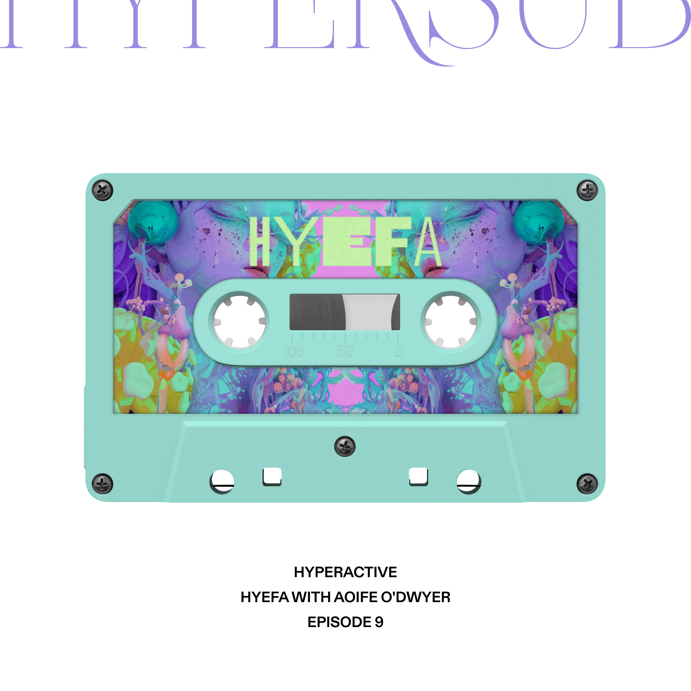 Hyperactive Episode 9 - Hyefa with Aoife O'Dwyer coverart