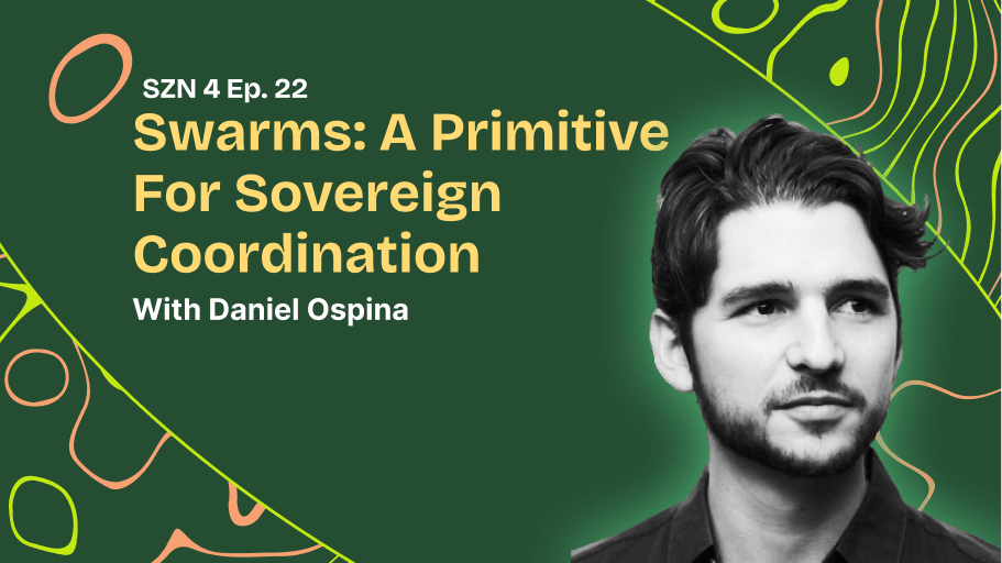 Swarms: A Primitive For Sovereign Coordination W/ Daniel Ospina coverart