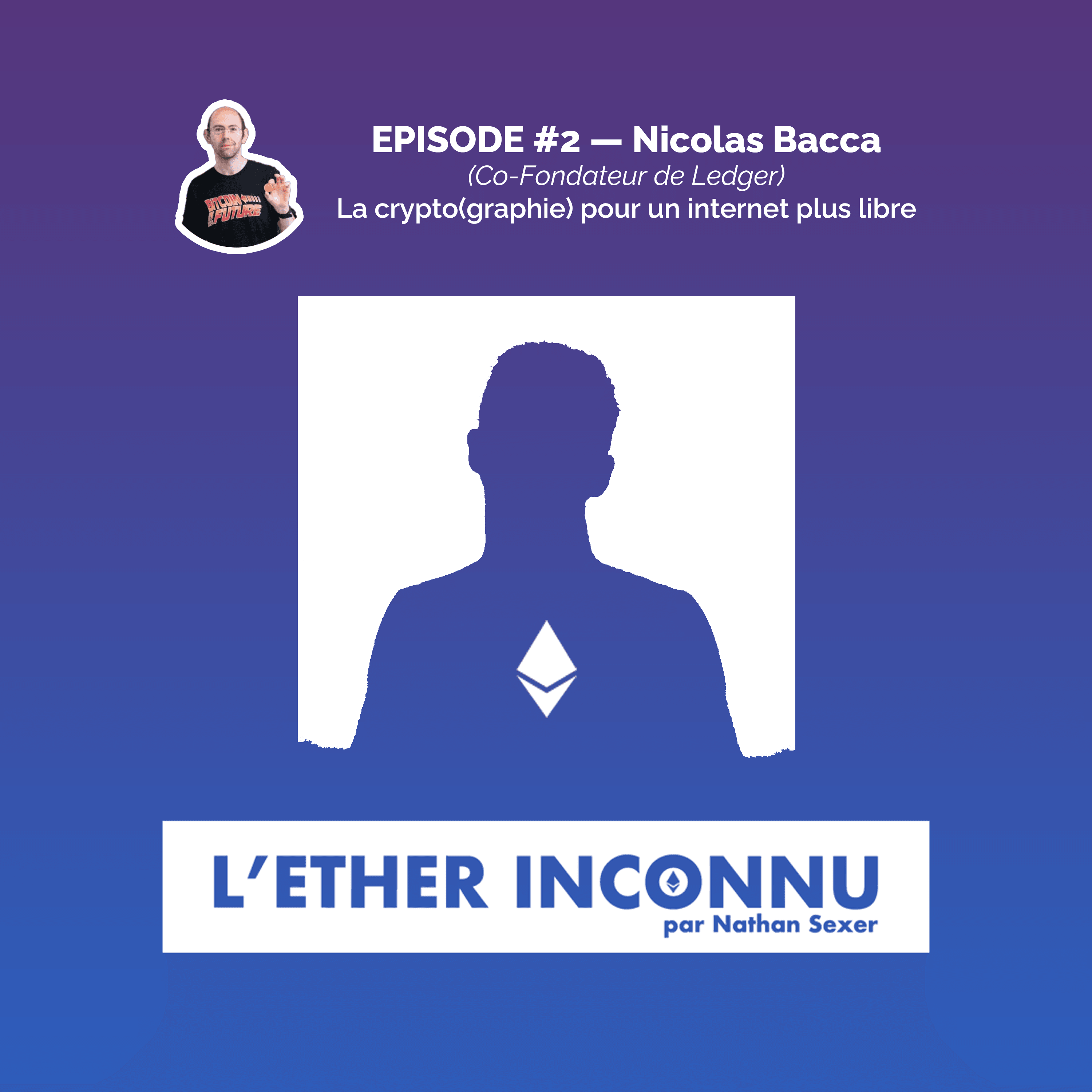 EPISODE #2 — Nicolas Bacca (Co-Fondateur de Ledger), La crypto(graphie) pour un internet plus libre coverart