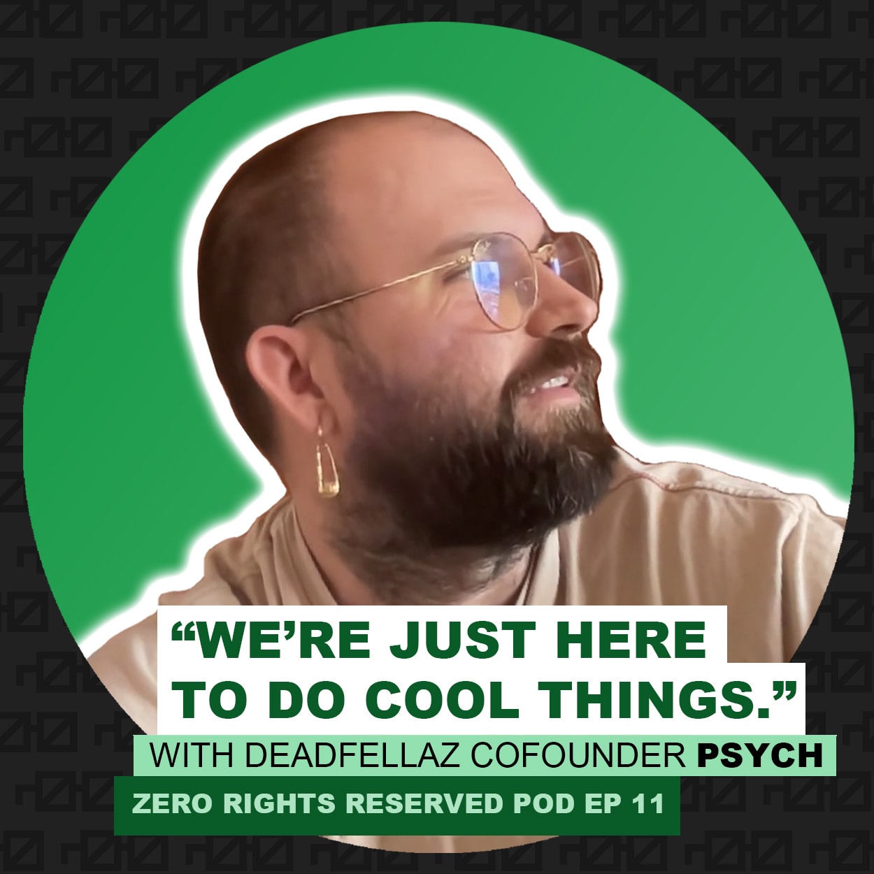 ZEROPOD #11 - "We're Just Here to Do Cool Things" with Deadfellaz Cofounder Psych coverart