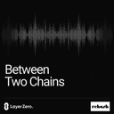 artwork for TRAILER: Introducing Between Two Chains, a Rehash Production with LayerZero