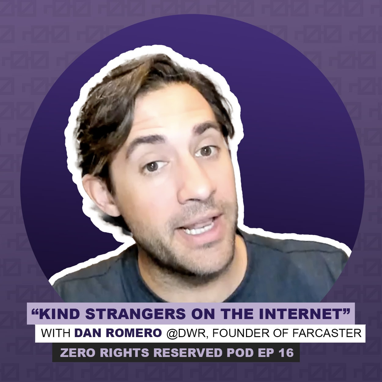 ZEROPOD #16 - "Kind Strangers on the Internet" with Dan Romero aka @dwr, cofounder of Farcaster coverart