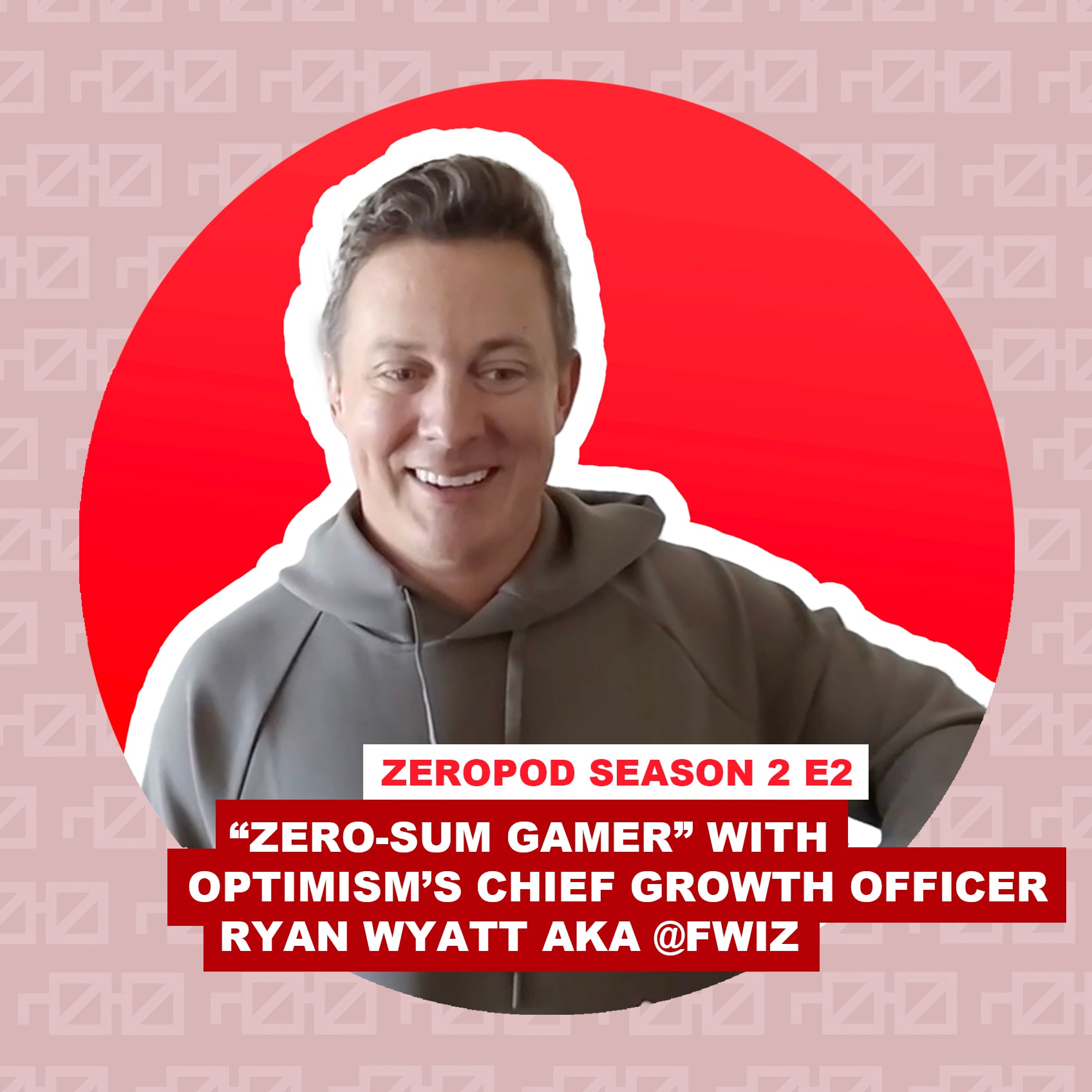 ZEROPOD SEASON 2 E2: "Positive-Sum Gamer" with Optimism's Chief Growth Officer Ryan Wyatt aka @fwiz coverart