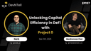 artwork for DevNTell - Unlocking Capital Efficiency in DeFi with Project 0 feat. founder MacBrennan Peet