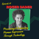 artwork for Episode 10: Preserving and Enhancing Human Expression Through Tech with Roger Sader