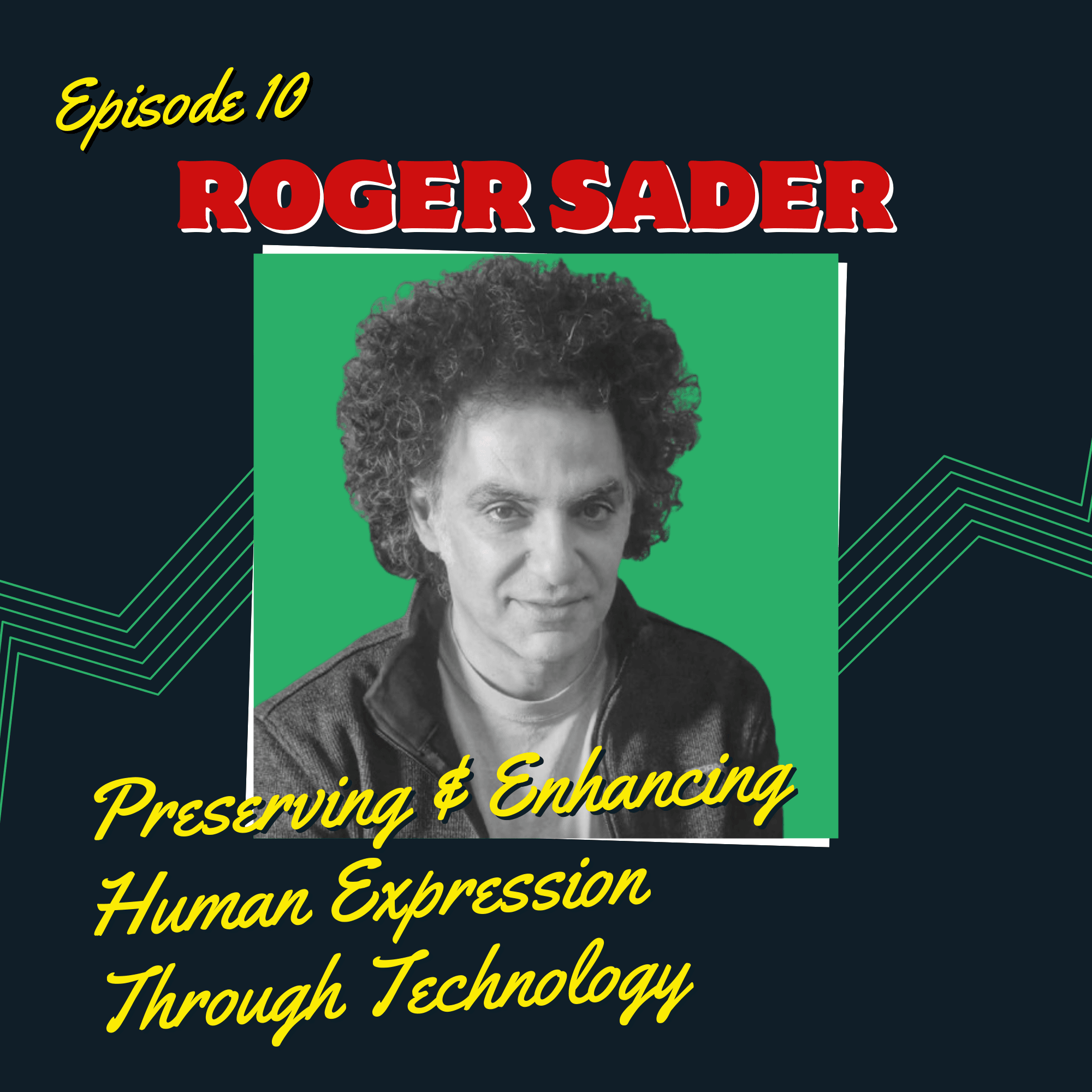 Episode 10: Preserving and Enhancing Human Expression Through Tech with Roger Sader coverart