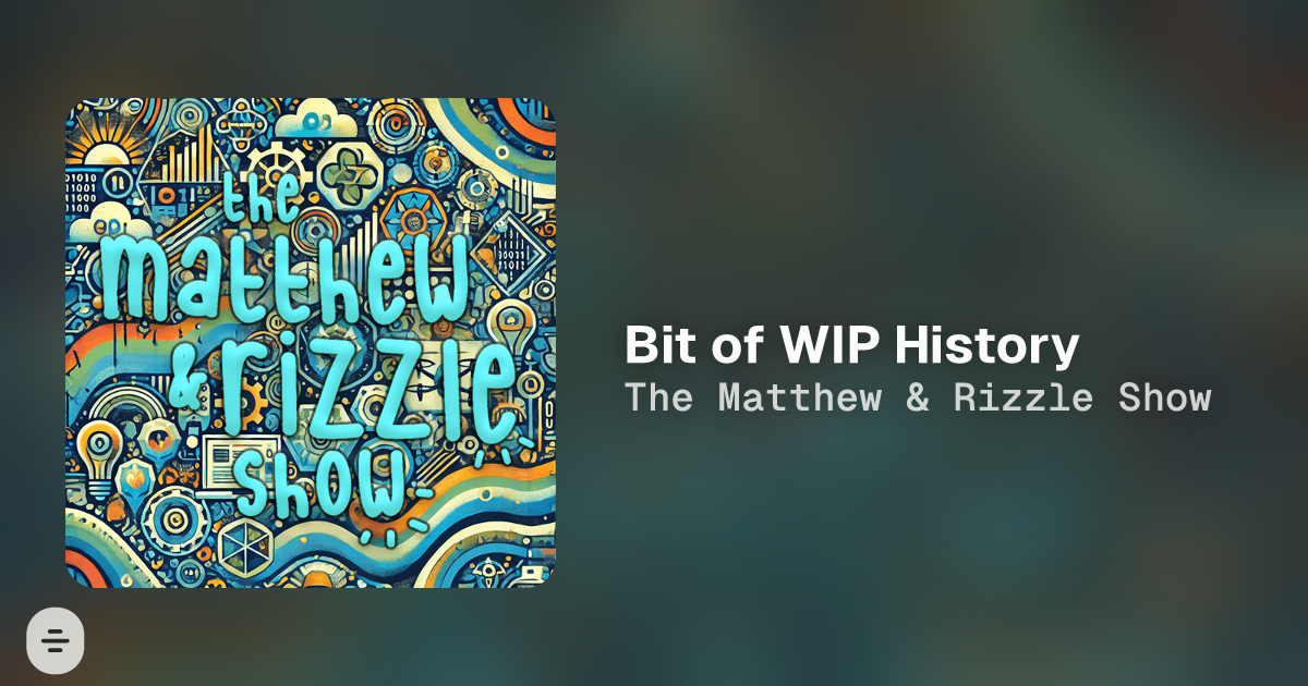 Bit of WIP History - The Matthew & Rizzle Show